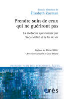 Prendre soin de ceux qui ne guériront pas : la médecine questionnée par l'incurabilité et la fin de vie, ET LA FIN DE VIE