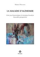 La maladie d'Alzheimer, Entre psychosomatique et neuropsychanalyse. Nouvelles perspectives