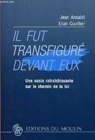 Il fut transfiguré devant eux, Une oasis rafraichissante sur le chemin de la foi