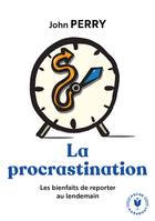 La procrastination / les bienfaits de reporter au lendemain