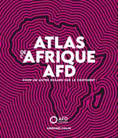 Atlas de l'Afrique AFD / pour un autre regard sur le continent, Pour un autre regard sur le continent