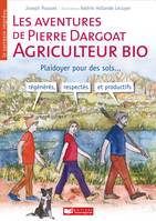 Les aventures de Pierre Dargoat, agriculteur bio / Le sarrasin imprévu, Plaidoyer pour des sols régénérés, respectés et productifs