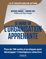 Le guide de l'organisation apprenante, Plus de 100 outils et pratiques pour développer l'intelligence collective