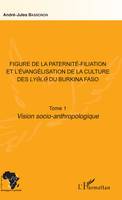 Figure de la paternité-filiation et l'évangélisation de la culture des Lyele du Burkina Faso Tome 1, Vision socio-anthropologique