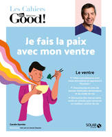 Les cahiers Dr Good !, Je fais la paix avec mon ventre