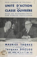 Unité d'action de la classe ouvrière : base du rassemblement des forces populaires, Discours et rapport au Comité central des 16 et 17 juin 1953 à Issy-les-Moulineaux