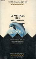 Le message des dauphins - Comment les cétacés nous apprennent à communiquer - Collection nouvelles énigmes., comment les cétacés nous apprennent à communiquer