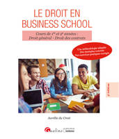 Le droit en Business school, Cours de 1re et 2e années : Droit général - Droit des contrats -Une méthodologie adaptée - Des exemples concrets - Des exercices pratiques corrigés