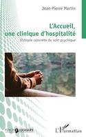 L'Accueil, une clinique d'hospitalité, L'Utopie concrète du soin psychique