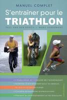 MANUEL COMPLET S'ENTRAINER POUR LE TRIATHLON, manuel complet