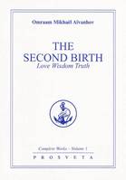 Complete works  / Omraam Mikhaël Aïvanhov, 1, The Second birth - love, wisdom, truth, love, wisdom, truth