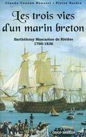 Les trois vies d'un marin breton - Barthélémy Mascarène de Rivière, 1760-1836..., Barthélémy Mascarène de Rivière, 1760-1836...