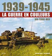 1939-1945, la guerre en couleurs - air, terre, mer