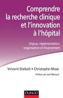 Comprendre la recherche clinique et l'innovation à l'hôpital, Enjeux, réglementation, organisation et financement