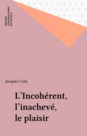 L'incohérent, l'inachevé, le plaisir