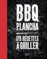 BBQ PLANCHA 170 RECETTES A GRILLER, Plus de 150 recettes testées dans le jardin