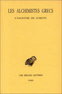 10, Les Alchimistes grecs.Tome X : L'Anonyme de Zuretti ou l'Art sacré et divin de la chrysopée par un anonyme, T. X : L'Anonyme de Zuretti ou l'Art sacré et divin de la chrysopée par un anonyme.