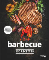 I love BBQ - 150 recettes