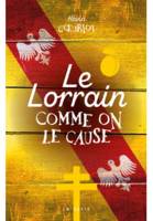 Le lorrain comme on le cause, Petit ouvrage à l'usage des personnes désireuses de faire la conversation en lorraine