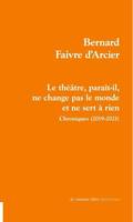 Le théâtre, paraît-il, ne change pas le monde et ne sert à rien, Chroniques, 2019-2021