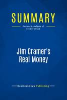 Summary: Jim Cramer's Real Money, Review and Analysis of Cramer's Book