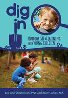 Dig In, Outdoor STEM Learning with Young Children