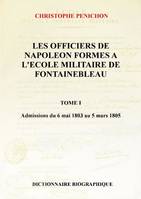 1, Les officiers de Napoléon formés à l'école militaire de Fontainebleau, Dictionnaire biographique
