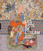 Les arts de l'Islam au musée du Louvre (Album de l'exposition), [l'album]