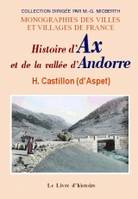 Histoire d'Ax et de la vallée d'Andorre - avec des notices historiques sur les bains d'Ussat et d'Audinac..., avec des notices historiques sur les bains d'Ussat et d'Audinac...