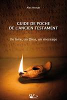 Le guide de poche de l'Ancien Testament, Un livre, un Dieu, un message