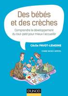 Des bébés et des crèches - Comprendre le développement du tout-petit pour mieux l'accueillir, Comprendre le développement du tout-petit pour mieux l'accueillir