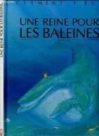 UNE REINE POUR LES BALEINES (ALBUM JEUNESSE ILLUSTRE EN COULEURS)