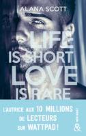 Life is short, Love is rare, Évadez-vous avec la nouveauté New Adult d'Alana Scott, l'autrice aux 10 millions de vues sur Wattpad
