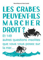 Les crabes peuvent-ils marcher droit ?, Et 149 autres questions insolites que vous vous posez sur la mer...