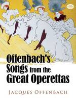Offenbach's Songs From The Great Operettas, Complete Original Music for 38 Songs from 14 Operettas