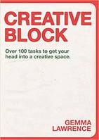 Creative Block: Over 100 Tasks to Get Your Head Into a Creative Space /anglais