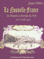 La Nouvelle-France, Les français en amérique du nord, xvie-xviiie siècle