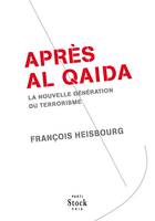 Apr√®s Al Qaida : La nouvelle g√©n√©ration du terrorisme, La nouvelle génération du terrorisme 