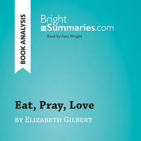 Eat, Pray, Love by Elizabeth Gilbert (Book Analysis), Detailed Summary, Analysis and Reading Guide