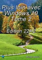 Plus loin avec Windows 10 Tome 2, Édition 22H2