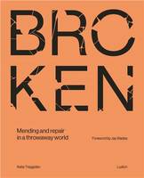 Broken : Mending and repair in a throwaway world /anglais