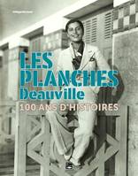 Les Planches - Deauville. 100 ans d'histoires, 100 ans d'histoires