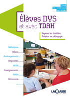 ELEVES DYS ET AVEC TDAH, Repérer les troubles, adapter sa pédagogie