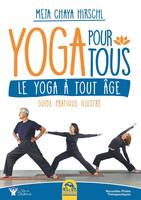 Yoga pour tous, Le Yoga à tout âge. Guide pratique illustré.