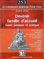 Devenir famille d'accueil, Guide juridique et pratique. Pour l'accueil d'enfants, de personnes âgées, ou de personnes handicapées.