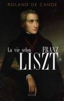 Biographies-Témoignages La Vie selon Franz Liszt. Biographie, biographie