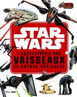 STAR WARS - L'encyclopédie des Star Fighters et autres véhicules, L'encyclopédie des vaisseaux et autres véhicules