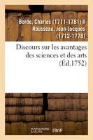 Discours sur les avantages des sciences et des arts. Académie des sciences et belles-lettres de Lyon, le 22 juin 1751. Avec la Réponse de Jean J. Rousseau, citoyen de Geneve