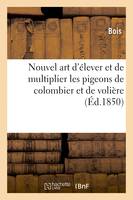 Art d'élever et de multiplier les pigeons de colombier et de volière à la ville et la campagne, contenant la manière de les nourrir, de les guérir de leurs maladies. 2e édition