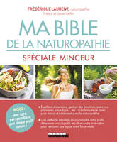 Ma bible de la naturopathie - Spécial minceur, Equilibre alimentaire, gestion des émotions, exercices physiques, phytologie..